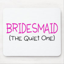 Bridesmaid The Quiet One Mouse Pads