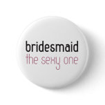 Bridesmaid: The Sexy One Button
