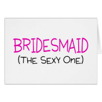 Bridesmaid The Sexy One Cards