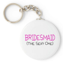 Bridesmaid The Sexy One Keychains
