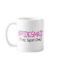 Bridesmaid The Sexy One Mug