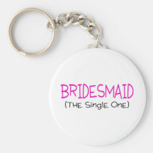 Bridesmaid The Single One Key Chains