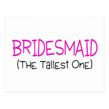 Bridesmaid The Tallest One Post Cards