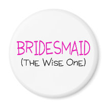 Bridesmaid The Wise One Refrigerator Magnet