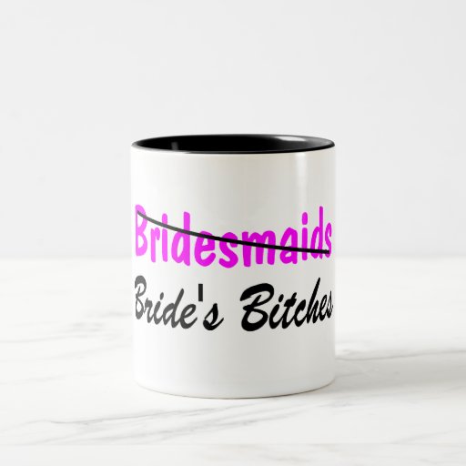 Bridesmaids Brides Bitches Coffee Mug