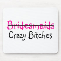 Bridesmaids Crazy Bitches Mouse Pad