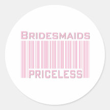 Bridesmaids Priceless Round Stickers