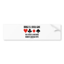 Bridge Is A Social Game Attracts Antisocial People Bumper Sticker