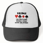 Bridge The Only Game Where I Enjoy Being The Dummy Trucker Hats