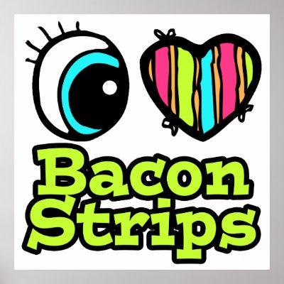 Bright Eye Heart I Love Bacon Strips Posters by super_shop