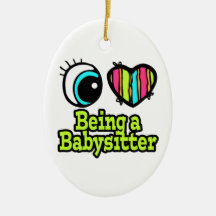 Bright Eye Heart I Love Being a Babysitter Ornaments