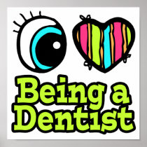 Bright Eye Heart I Love Being a Dentist Posters