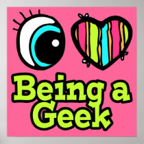 Bright Eye Heart I Love Being a Geek Poster