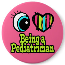Bright Eye Heart I Love Being a Pediatrician Buttons