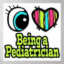 Bright Eye Heart I Love Being a Pediatrician Poster