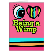 Bright Eye Heart I Love Being a Wimp Cards
