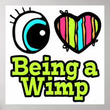 Bright Eye Heart I Love Being a Wimp Poster