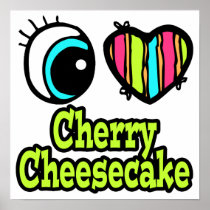 Bright Eye Heart I Love Cherry Cheesecake Posters