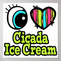 Bright Eye Heart I Love Cicada Ice Cream Posters