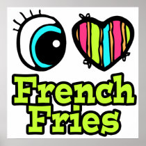 Bright Eye Heart I Love French Fries Poster