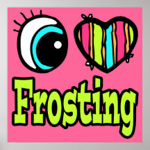 Bright Eye Heart I Love Frosting Posters