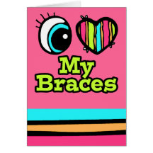 Bright Eye Heart I Love My Braces Cards