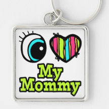 Bright Eye Heart I Love My Mommy Keychains