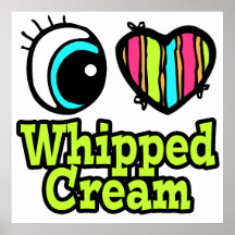 Bright Eye Heart I Love Whipped Cream Posters