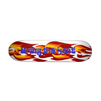 Bring the heat! custom skate board
