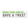 Bring Your Own Bag...Save A Tree! Bumper Sticker