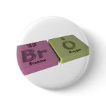 Bro as Br Bromine and O Oxygen Pinback Buttons