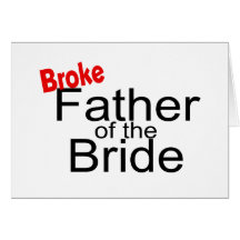 Broke Father of the Bride Greeting Cards