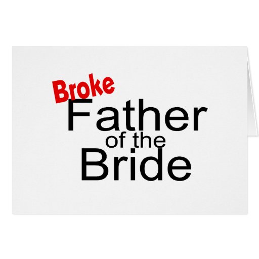 Broke Father of the Bride Greeting Cards
