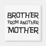 Brother From Another Mother Fridge Magnet