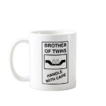 Brother of Twins - Of Twins Handle With Care Mugs