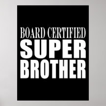 Brothers Birthdays : Board Certified Super Brother Posters