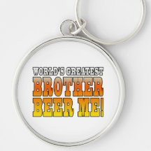 Brothers Birthdays Worlds Greatest Brother Beer Me Key Chains