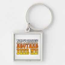 Brothers Birthdays Worlds Greatest Brother Beer Me Keychain