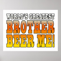 Brothers Birthdays Worlds Greatest Brother Beer Me Poster
