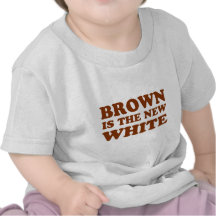 Brown is the new white! t-shirts