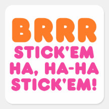 BRRR STICK 'EM HA, HA-HA STICK 'EM! SQUARE STICKERS