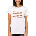 Brunetts are smarter than blondes.....We dont g... t-shirts