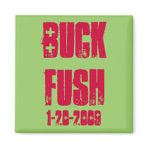 BUCK FUSH, 1-20-2009 MAGNET