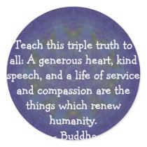 Buddha  QUOTATION - Teach this triple truth to.... Round Sticker