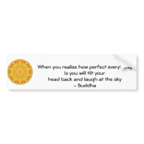 Buddha Quote - When you realize how perfect....... Bumper Sticker