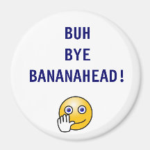 Buh Bye Bananahead Magnet