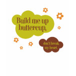 Build Me Up Buttercup T-Shirt