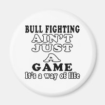 Bull Fighting Ain't Just A Game It's A Way Of Life Magnets