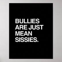 BULLIES ARE JUST MEAN SISSIES POSTER
