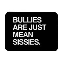 BULLIES ARE JUST MEAN SISSIES RECTANGLE MAGNET